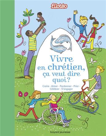 Couverture du livre « Vivre en chrétien, ça veut dire quoi ? croire, aimer, pardonner, prier, célébrer, s'engager » de Benedicte Jeancourt-Galignani aux éditions Bayard Soleil