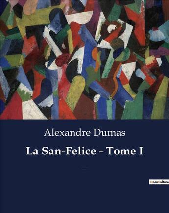 Couverture du livre « La San-Felice - Tome I : Un roman historique d'Alexandre Dumas » de Alexandre Dumas aux éditions Culturea