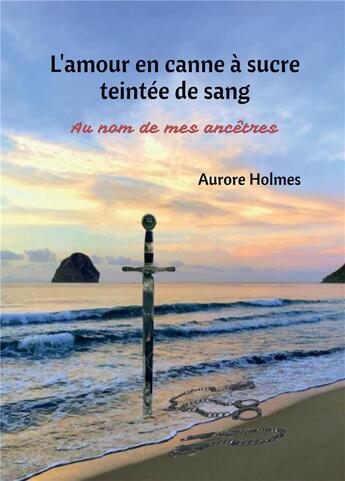 Couverture du livre « L'amour en canne à sucre teintée de sang » de Aurore Holmes aux éditions Bookelis