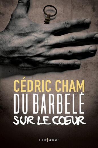 Couverture du livre « Du barbelé sur le coeur » de Cedric Cham aux éditions Fleur Sauvage