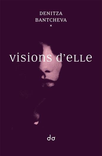 Couverture du livre « Visions d'elle » de Denitza Bantcheva aux éditions Editions Do