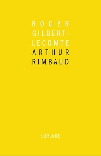 Couverture du livre « Arthur Rimbaud » de Roger Gilbert-Lecomte aux éditions Lurlure