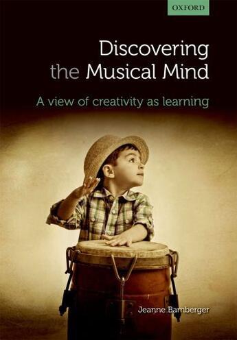 Couverture du livre « Discovering the musical mind: A view of creativity as learning » de Bamberger Jeanne aux éditions Oup Oxford