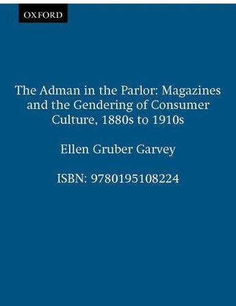 Couverture du livre « The Adman in the Parlor: Magazines and the Gendering of Consumer Cultu » de Garvey Ellen Gruber aux éditions Oxford University Press Usa