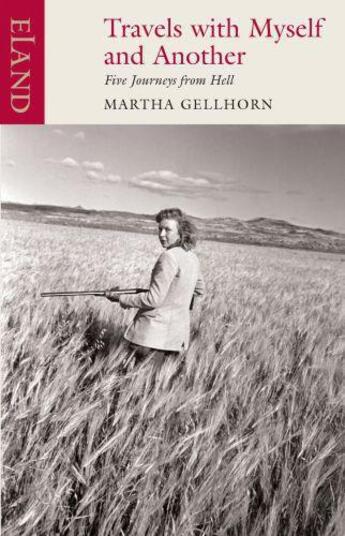 Couverture du livre « Travels with Myself and Another » de Martha Gellhorn aux éditions Eland Publishing Digital