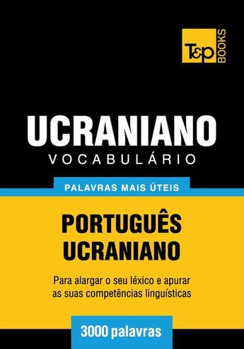 Couverture du livre « Vocabulário Português-Ucraniano - 3000 palavras mais úteis » de Andrey Taranov aux éditions T&p Books