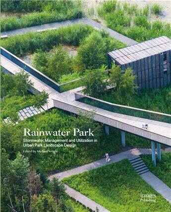 Couverture du livre « Rainwater park stormwater management and utilization in landscape » de Wright aux éditions Images Publishing