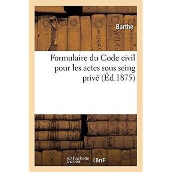 Couverture du livre « Formulaire du Code civil pour les actes sous seing privé » de Juge De Paix Barthe aux éditions Hachette Bnf