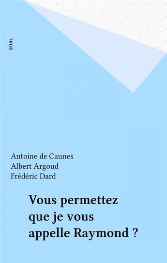 Couverture du livre « Vous permettez que je vous appelle raymond ? » de Antoine De Caunes et Albert Algoud aux éditions Seuil