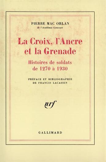 Couverture du livre « La Croix, l'Ancre et la Grenade : Histoires de soldats de 1270 à 1930 » de Pierre Mac Orlan aux éditions Gallimard