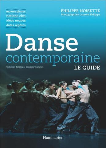 Couverture du livre « Danse contemporaine ; oeuvres phares, notions clés, idées neuves, dates repères » de Philippe Noisette et Laurent Philippe aux éditions Flammarion