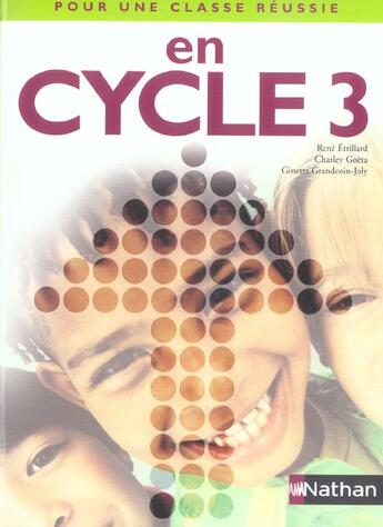 Couverture du livre « POUR UNE CLASSE REUSSIE : en cycle 3 » de Ginette Grandcoin-Joly et Charley Goeta et Rene Etrillard aux éditions Nathan