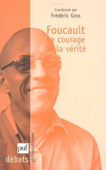 Couverture du livre « Foucault - le courage de la verite » de Frederic Gros aux éditions Puf