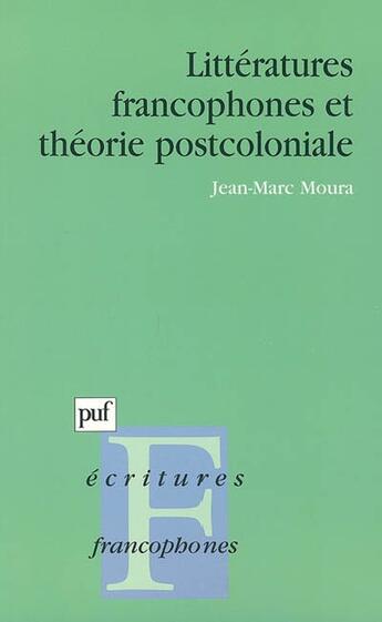 Couverture du livre « Litteratures francophones et theorie postcoloniale (2e edition) » de Jean-Marc Moura aux éditions Puf