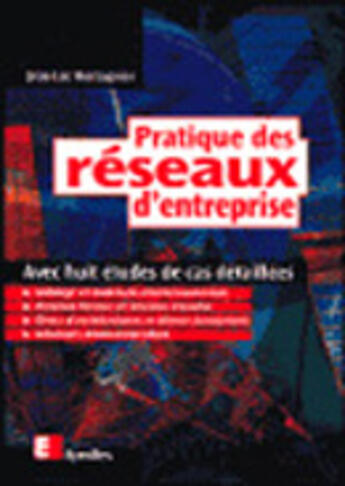 Couverture du livre « Pratique Des Reseaux D'Entreprise: Avec Huit Etudes De Cas Detaillees » de Jean-Luc Montagnier aux éditions Eyrolles