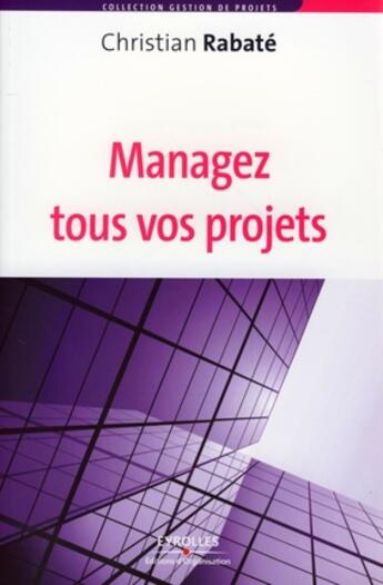 Couverture du livre « Managez tous vos projets » de Christian Rabate aux éditions Organisation