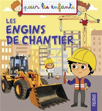 Couverture du livre « Les engins de chantier » de Alice Turquois et Emmanuelle Lepetit et Christopher Gangloff aux éditions Fleurus