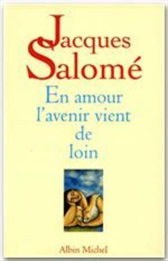 Couverture du livre « En amour, l'avenir vient de loin » de Jacques Salomé aux éditions Albin Michel