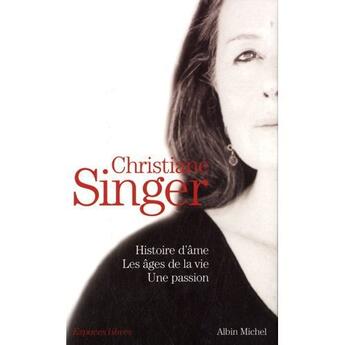 Couverture du livre « Histoire d'âme ; les âges de la vie ; une passion » de Christiane Singer aux éditions Albin Michel