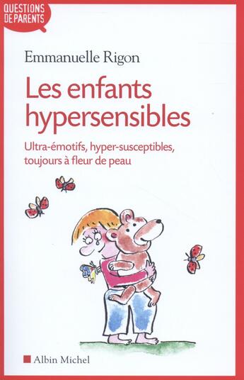 Couverture du livre « Les enfants hypersensibles ; ultra-émotifs, hyper-susceptibles, toujours à fleur de peau » de Emmanuelle Rigon aux éditions Albin Michel