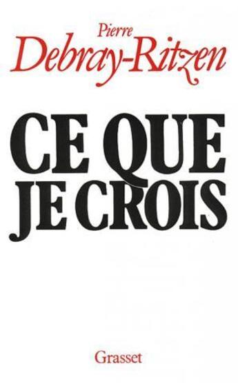 Couverture du livre « Ce que je crois » de Pierre Debray Ritzen aux éditions Grasset