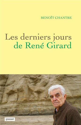 Couverture du livre « Les derniers jours de René Girard » de Benoit Chantre aux éditions Grasset