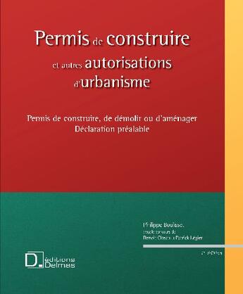 Couverture du livre « Permis de construire et autres autorisations d'urbanisme » de Philippe Boulisset et Benoit Citeau et Patrick Legier et Sandrine Zarli aux éditions Delmas