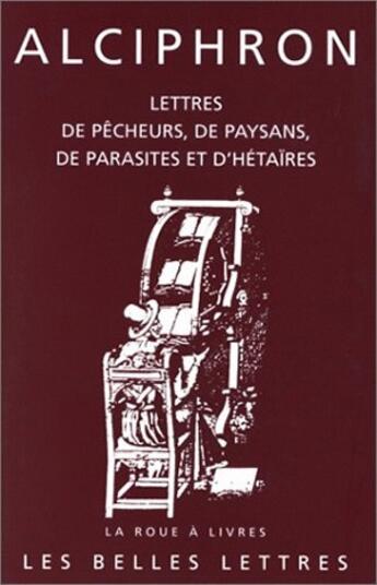 Couverture du livre « Lettres de pecheurs,de paysans,de parasites et d'hetair » de Alciphron aux éditions Belles Lettres