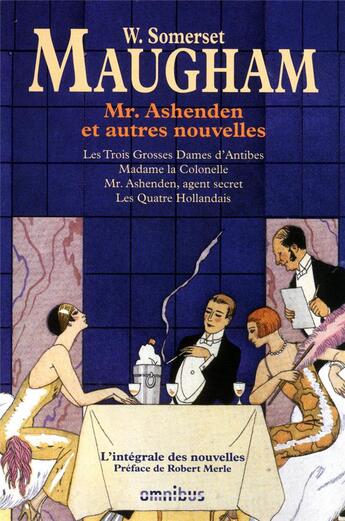 Couverture du livre « Mr. Ashenden et autres nouvelles ; les trois grosses dames d'Antibes ; Madame la colonelle ; Mr. Ashenden agent secret ; les quatre hollandais » de W. Somerset Maugham aux éditions Omnibus