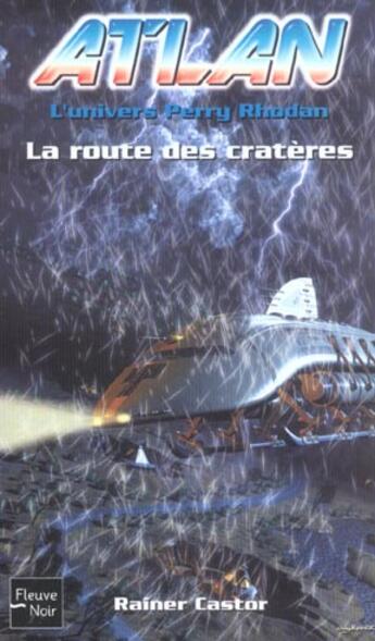Couverture du livre « Atlan ; l'univers Perry Rhodan Tome 7 : la route des cratères » de Castor Rainer aux éditions Fleuve Editions