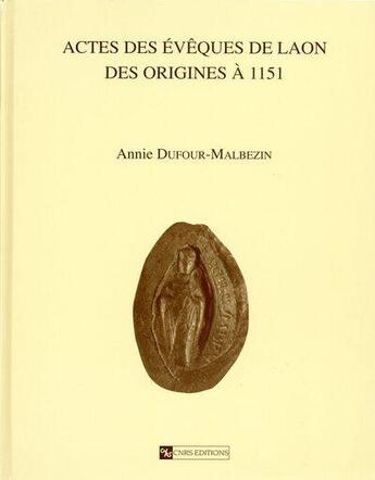 Couverture du livre « Actes des évêques de Laon des origines à 1151 » de Dufour-Malbezin A. aux éditions Cnrs