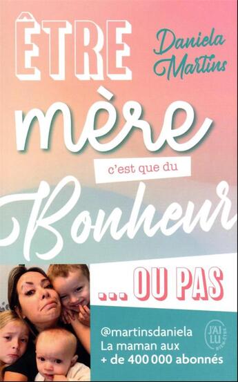 Couverture du livre « Etre mère c'est que du bonheur... ou pas ! » de Daniela Martins aux éditions J'ai Lu