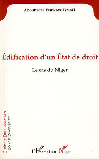 Couverture du livre « Édification d'un Etat de droit ; le cas du Niger » de Ismael Aboubacar Yenikoye aux éditions L'harmattan