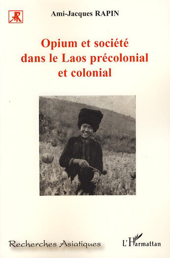 Couverture du livre « Opium et société dans le Laos précolonial et colonial » de Ami-Jacques Rapin aux éditions L'harmattan