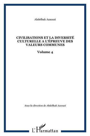 Couverture du livre « Les civilisations et la diversité culturelle à l'épreuve des valeurs communes Tome 4 » de Abdelhak Azzouzi aux éditions L'harmattan