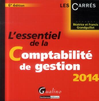 Couverture du livre « L'essentiel de la comptabilité de gestion (édition 2014) » de Beatrice Grandguillot et Francis Grandguillot aux éditions Gualino