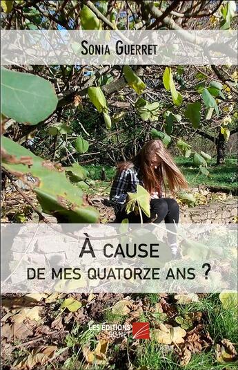 Couverture du livre « À cause de mes quatorze ans? » de Sonia Guerret aux éditions Editions Du Net