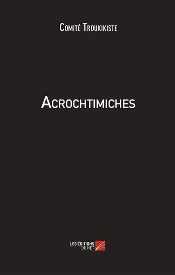 Couverture du livre « Acrochtimiches » de Comite Troukikiste aux éditions Editions Du Net