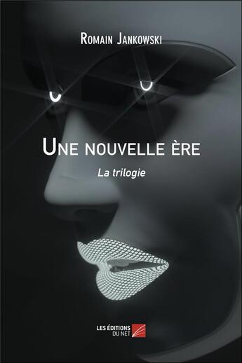 Couverture du livre « Une nouvelle ère : la trilogie » de Romain Jankowski aux éditions Editions Du Net