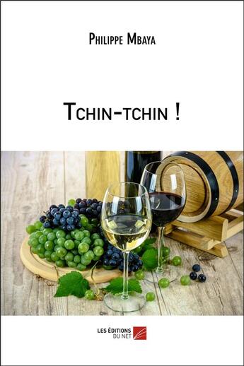 Couverture du livre « Tchin-tchin ! » de Mbaya Philippe aux éditions Editions Du Net