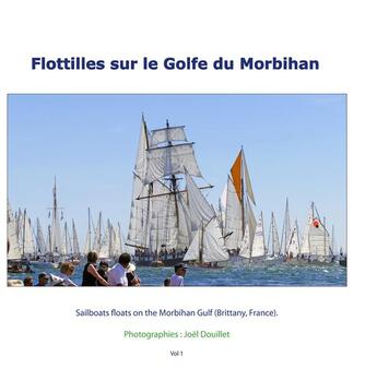 Couverture du livre « Flottilles sur le golfe du Morbihan ; sailboats floats on the Morbihan gulf » de Joel Douillet aux éditions Books On Demand