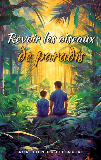 Couverture du livre « Revoir les oiseaux de paradis » de Aurélien Gouttenoire aux éditions Books On Demand