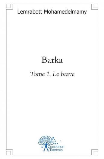 Couverture du livre « Barka - t01 - barka - le brave » de Lemrabott M. aux éditions Edilivre