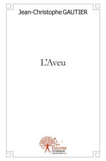 Couverture du livre « L'aveu » de Gautier J C. aux éditions Edilivre