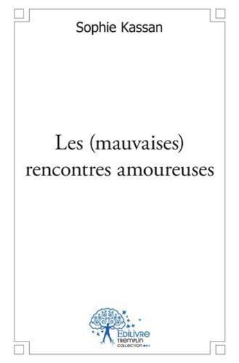 Couverture du livre « Les (mauvaises) rencontres amoureuses » de Sophie Kassan aux éditions Edilivre