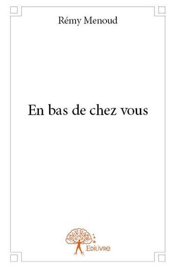 Couverture du livre « En bas de chez vous » de Menoud Remy aux éditions Edilivre