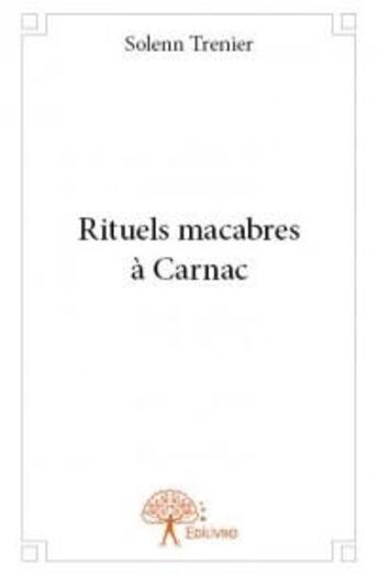 Couverture du livre « Rituels macabres à Carnac » de Solenn Trenier aux éditions Edilivre