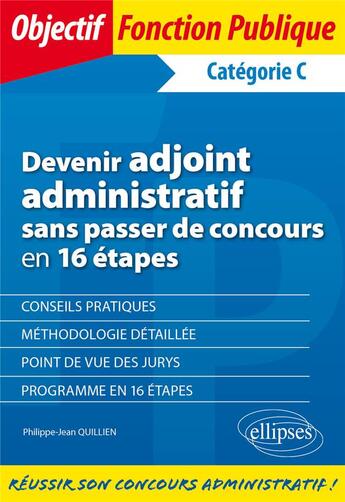 Couverture du livre « Devenir adjoint administratif sans passer de concours en 16 étapes » de Philippe-Jean Quillien aux éditions Ellipses