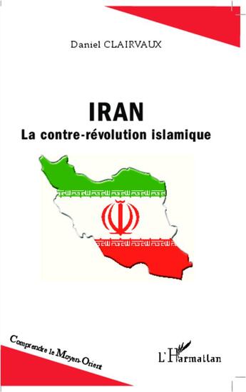 Couverture du livre « Iran ; la contre-révolution islamique » de Daniel Clairvaux aux éditions L'harmattan