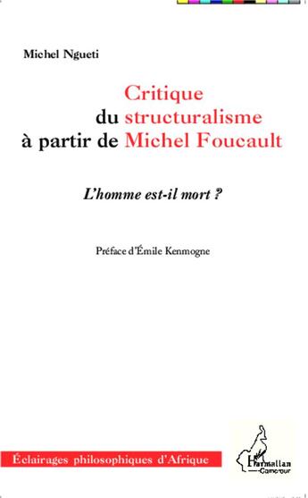 Couverture du livre « Critique du structuralisme à partir de Michel Foucault ; l'homme est il mort ? » de Mchel Ngueti aux éditions L'harmattan